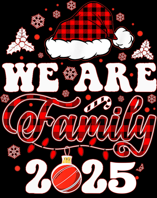 We are Family 2025 - Ready to Press DTF iron on Transfer (Copy)