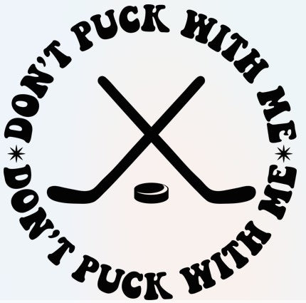 Don't Puck with me (Hockey) - Ready to Print DTF