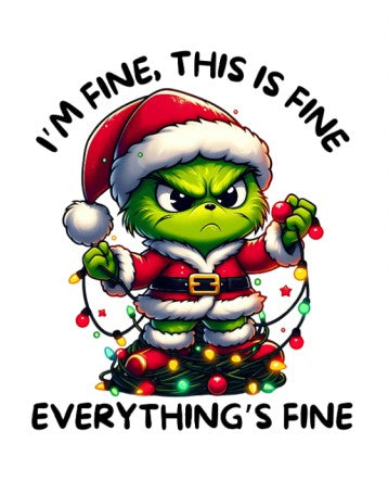 I'm Fine, This is Fine, Everything's fine Grinch - Ready to Print DTF