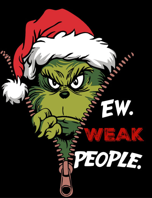 8 Ew WEAK People Grinch - Ready to Print DTF