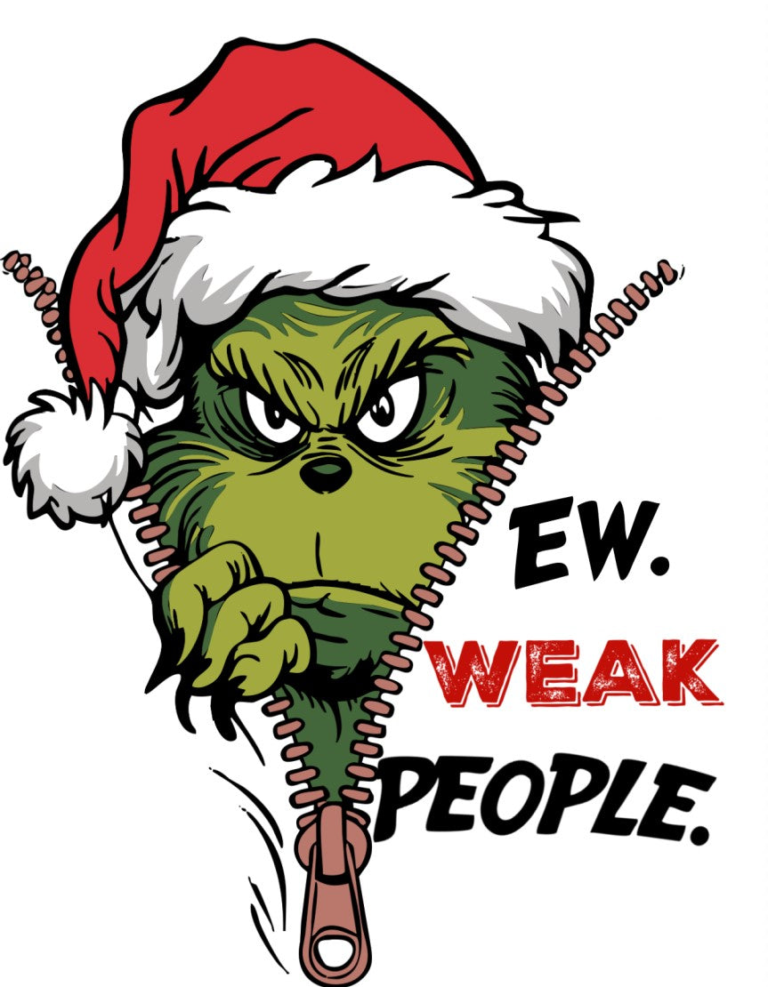 8 Ew WEAK People Grinch - Ready to Print DTF
