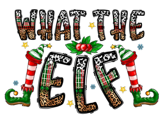 1 What the Elf- Ready to Print DTF