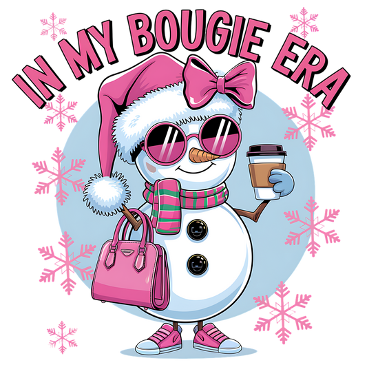 In my Bougie Era Snowman - Ready to Print DTF